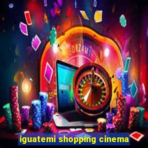 iguatemi shopping cinema